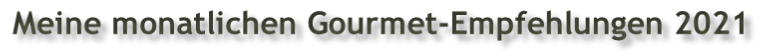 Meine monatlichen Gourmet-Empfehlungen 2021