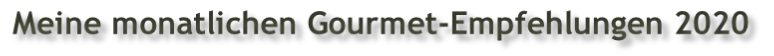 Meine monatlichen Gourmet-Empfehlungen 2020
