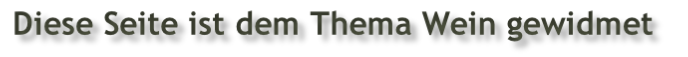 Diese Seite ist dem Thema Wein gewidmet